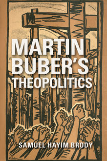 Martin Buber's Theopolitics, Samuel Hayim Brody