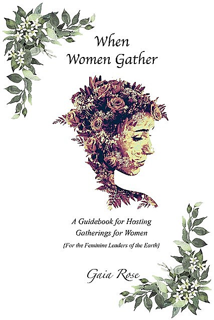 When Women Gather, Gaia Rose