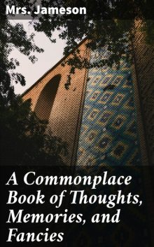 A Commonplace Book of Thoughts, Memories, and Fancies, Jameson