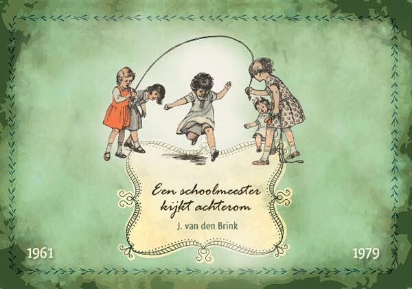 Een schoolmeester kijkt achterom, J. van Brink