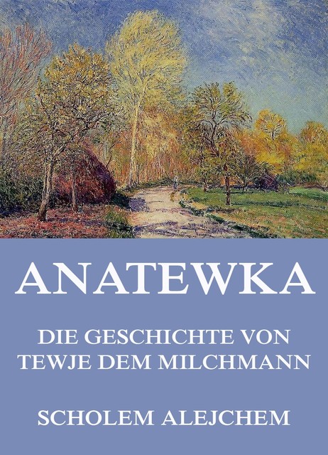 Anatewka – Die Geschichte von Tewje, dem Milchmann, Scholem Alejchem