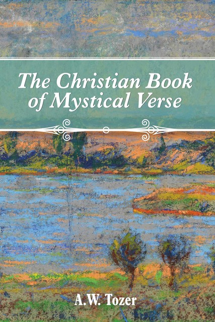The Christian Book of Mystical Verse, AW Tozer