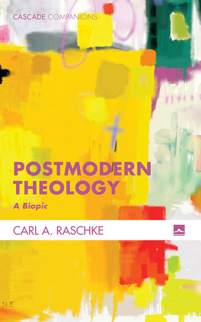 Postmodern Theology, Carl Raschke