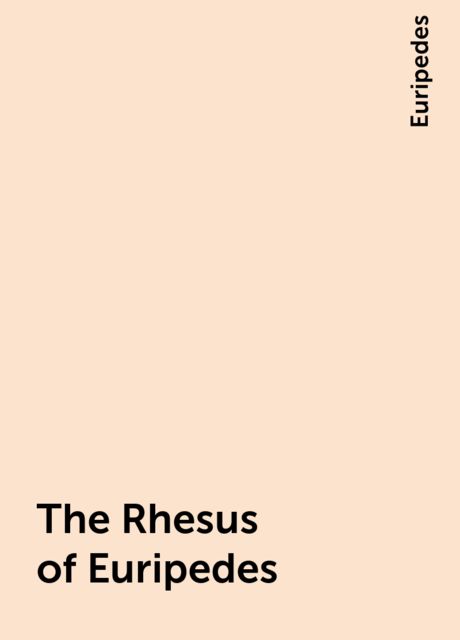 The Rhesus of Euripedes, Euripedes