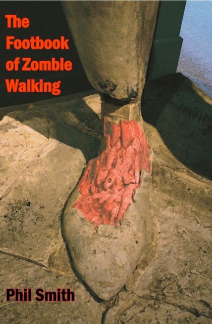 The Footbook of Zombie Walking, Phil Smith