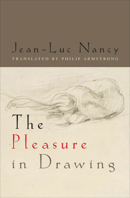 The Pleasure in Drawing, Jean-Luc Nancy