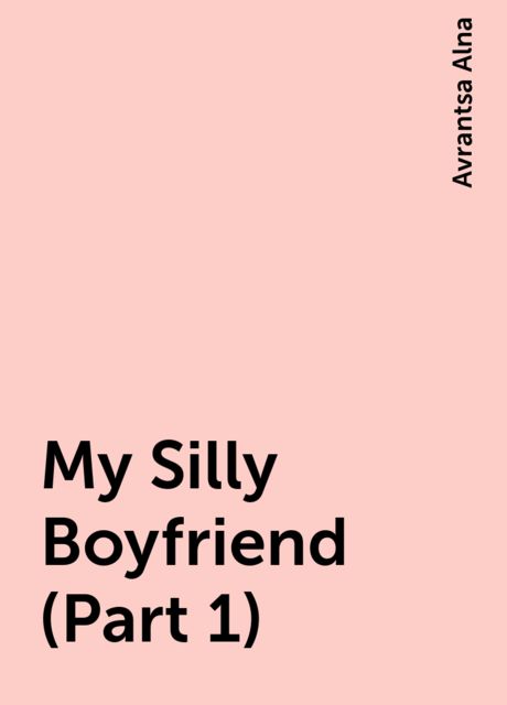 My Silly Boyfriend (Part 1), Avrantsa Alna