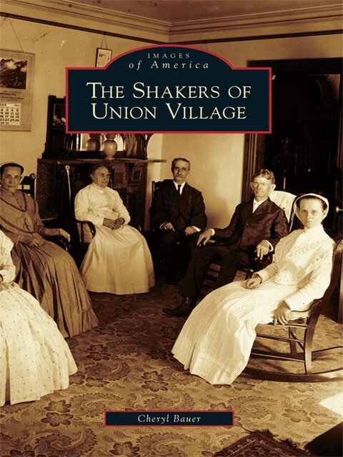 The Shakers of Union Village, Cheryl Bauer