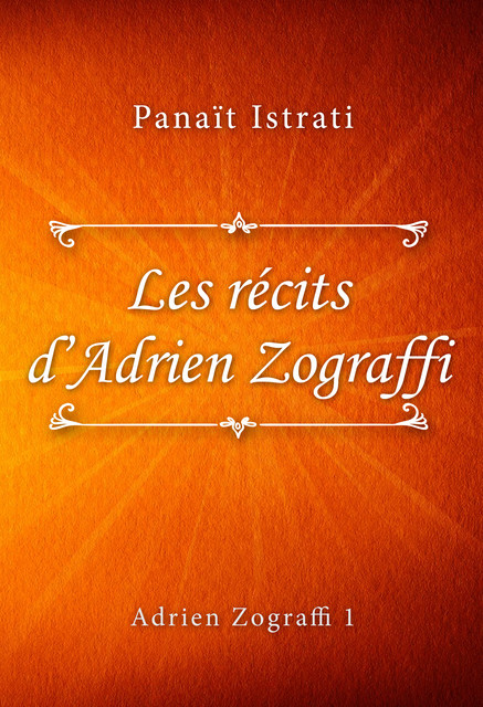 Les récits d’Adrien Zograffi (Adrien Zograffi #1), Panaït Istrati
