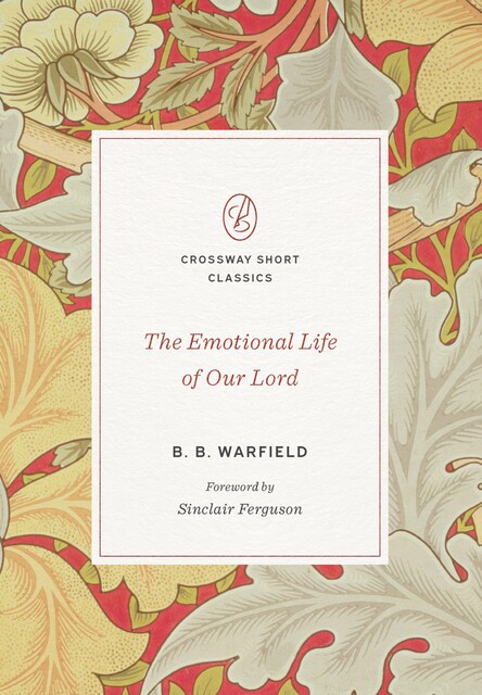 The Emotional Life of Our Lord, B.B. Warfield