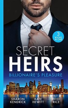 Secret Heirs: Billionaire's Pleasure, Kate Hewitt, Sharon Kendrick, Heidi Rice