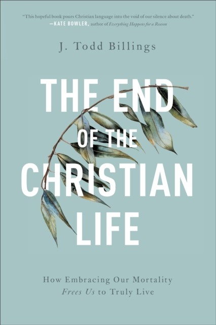 End of the Christian Life, J. Todd Billings