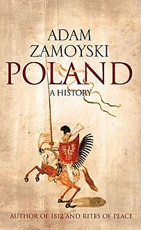 Poland: A history, Adam Zamoyski
