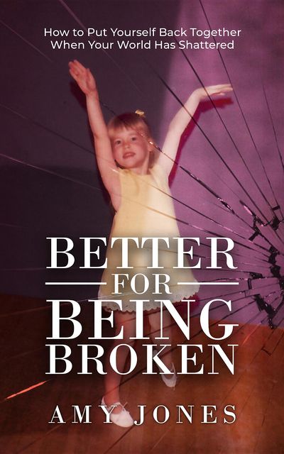 Better for Being Broken, Amy Jones