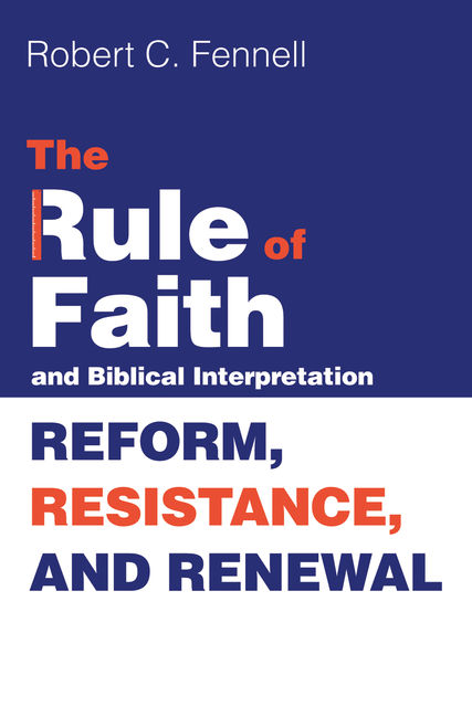 The Rule of Faith and Biblical Interpretation, Robert C. Fennell