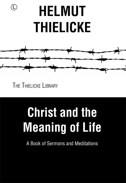 Christ and the Meaning of Life, Helmut Thielicke, John W. Doberstein