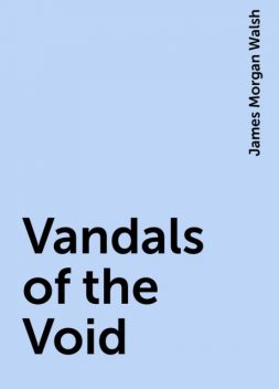 Vandals of the Void, James Morgan Walsh