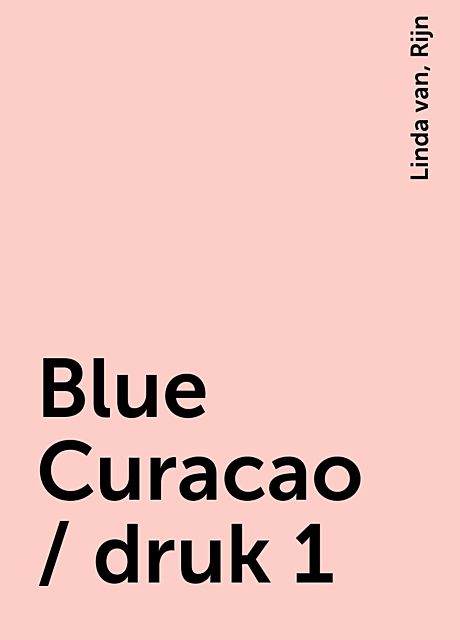 Blue Curacao / druk 1, Linda van, Rijn