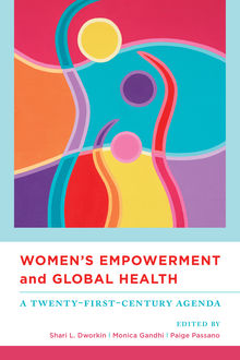 Women's Empowerment and Global Health, Shari L.Dworkin, Monica Gandhi, Paige Passano