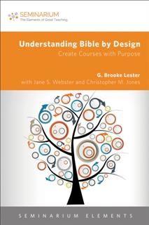 Understanding Bible by Design, G. Brooke Lester