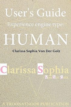 User's Guide Experience Engine Type: Human, Clarissa Sophia Von Der Golz