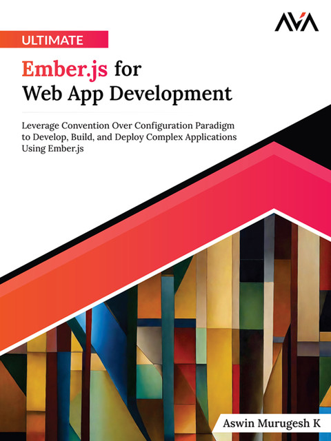 Ultimate Ember.js for Web App Development, Aswin Murugesh K