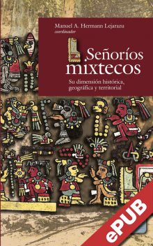 Señoríos Mixtecos, Marta Martín Gabaldón, Manuel A. Hermann Lejarazu