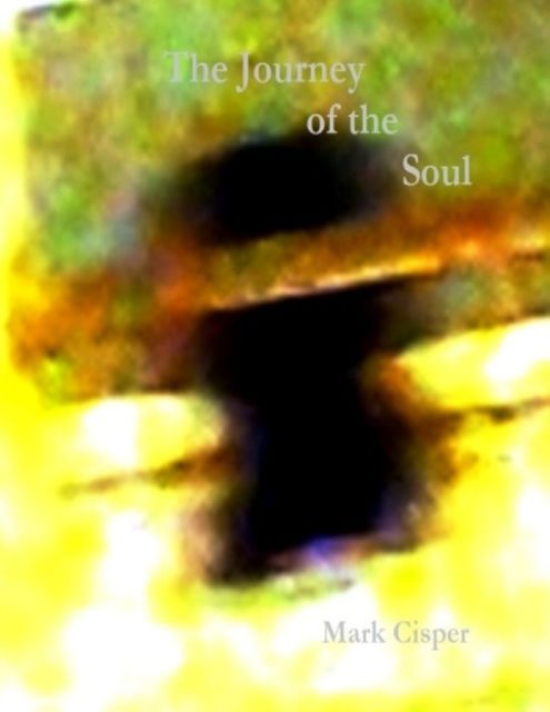 The Journey of the Soul, Mark Cisper