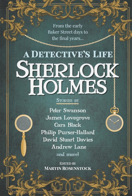 Sherlock Holmes: A Detective's Life, Cara Black, James Lovegrove, Peter Swanson, Martin Rosenstock
