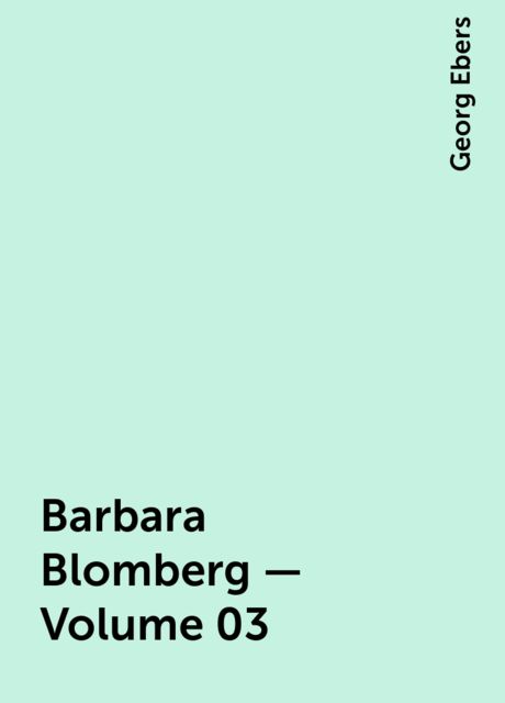 Barbara Blomberg — Volume 03, Georg Ebers