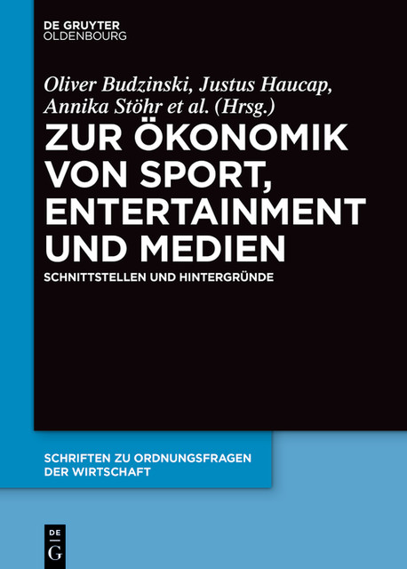 Zur Ökonomik von Sport, Entertainment und Medien, Justus Haucap, Oliver Budzinski, Annika Stöhr, Dirk Wentzel