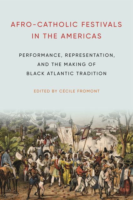 Afro-Catholic Festivals in the Americas, Cécile Fromont
