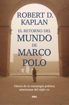 El retorno del mundo de Marco Polo, Robert D.Kaplan