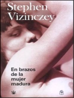 En Brazos De La Mujer Madura, Stephen Vizinczey