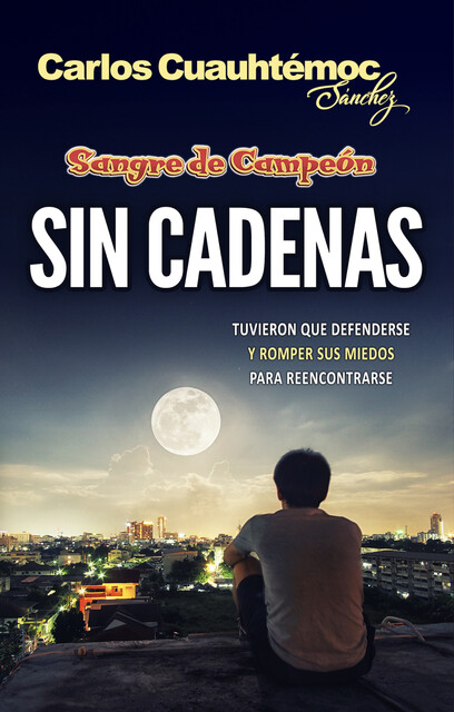 Sin cadenas, Carlos Cuauhtémoc Sánchez