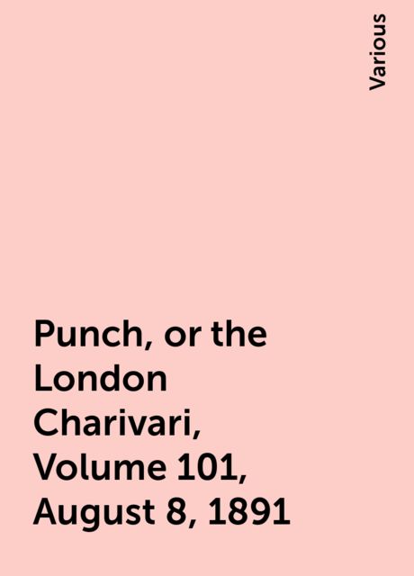 Punch, or the London Charivari, Volume 101, August 8, 1891, Various