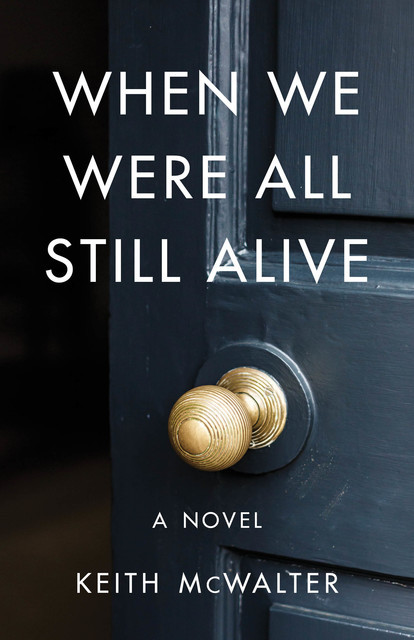 When We Were All Still Alive, Keith McWalter