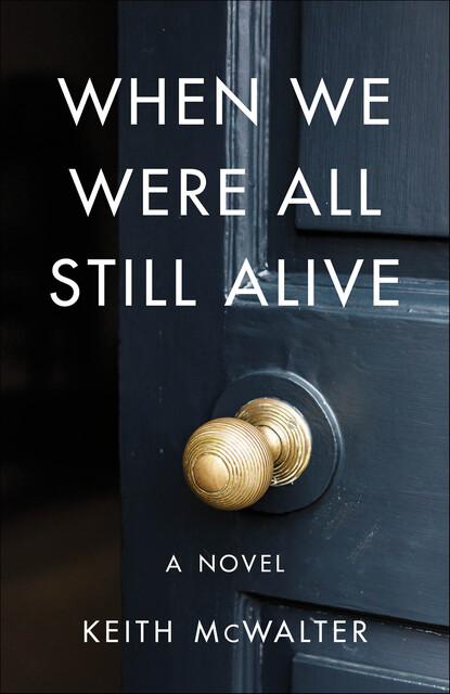 When We Were All Still Alive, Keith McWalter