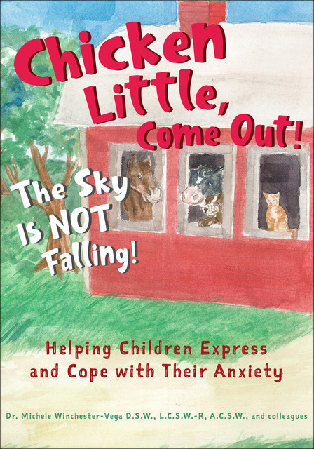Chicken Little, Come Out! The Sky Is Not Falling, LMFT, Corinne Varavides, D.S. W., Katie Helpley, LCSW-R, Michele Winchester Vega, RPT, Sharen Casazza.M. D.