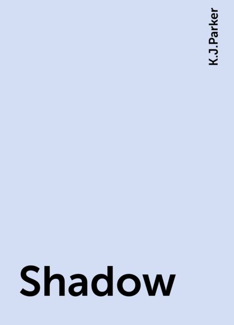 Shadow, K.J.Parker