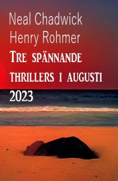 Tre spännande thrillers i augusti 2023, Neal Chadwick, Henry Rohmer