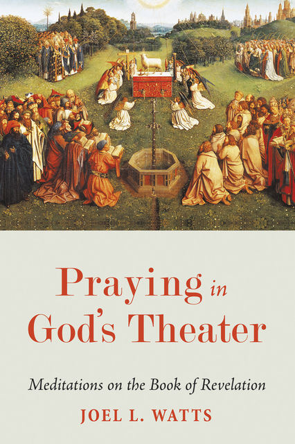 Praying in God’s Theater, Joel L. Watts