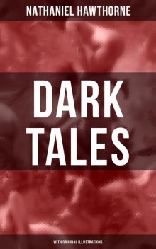 Dark Tales (With Original Illustrations), Nathaniel Hawthorne
