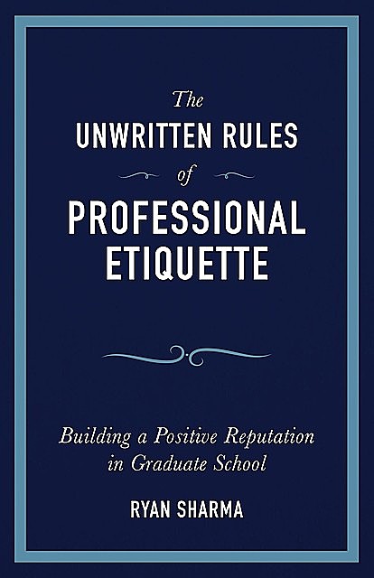 The Unwritten Rules of Professional Etiquette, Ryan Sharma