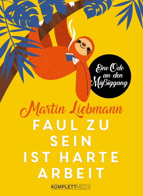 Faul zu sein ist harte Arbeit, Martin Liebmann