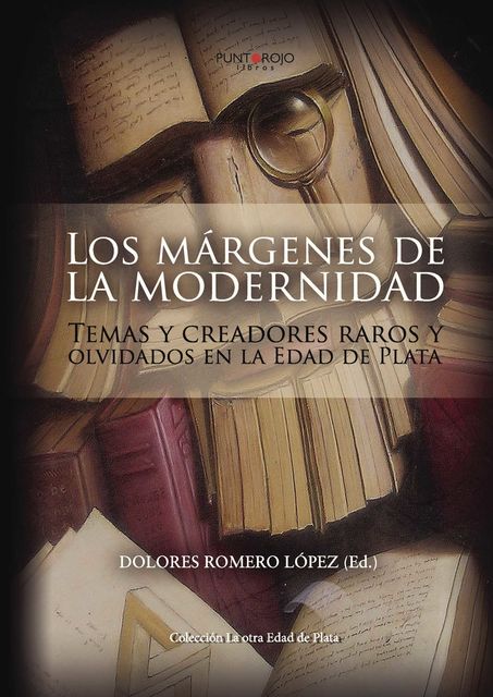 Los márgenes de la modernidad: Temas y creadores raros y olvidados en la Edad de Plata, Dolores Romero López