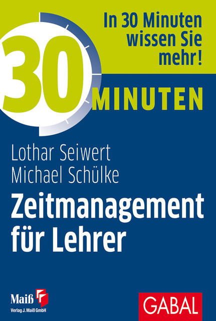 30 Minuten Zeitmanagement für Lehrer, Lothar Seiwert, Michael Schülke