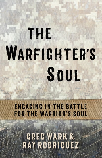 The Warfighter's Soul, Greg Wark, Ray Rodriguez