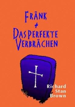 Fränk + Das perfekte Verbrächen, Richard Stan Brown