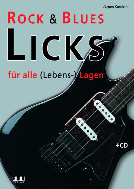 Rock & Blues Licks für alle (Lebens-) Lagen, Jürgen Kumlehn